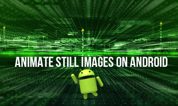 how-to-animate-still-images-on-android