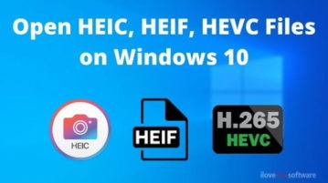 How to Open HEIC, HEIF, HEVC Files on Windows 10 For Free?