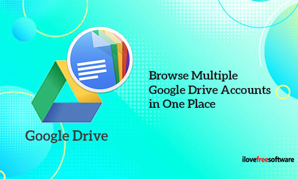 Browse Files From Multiple Google Drive Accounts In One Place