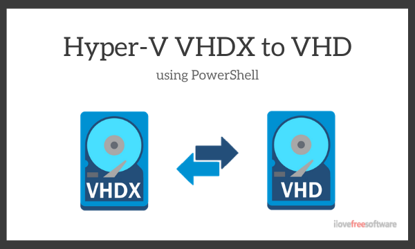 How to Convert Hyper-V VHDX file to VHD using PowerShell?