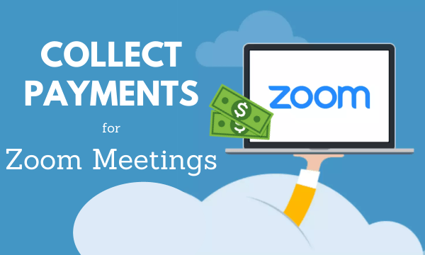 How to Collect Payments for Zoom Meetings?